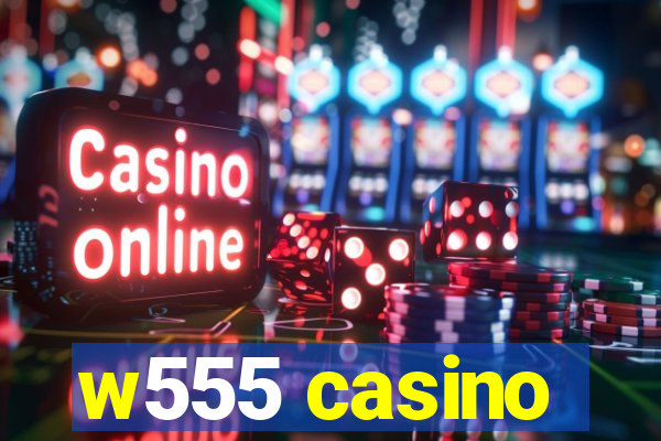 w555 casino